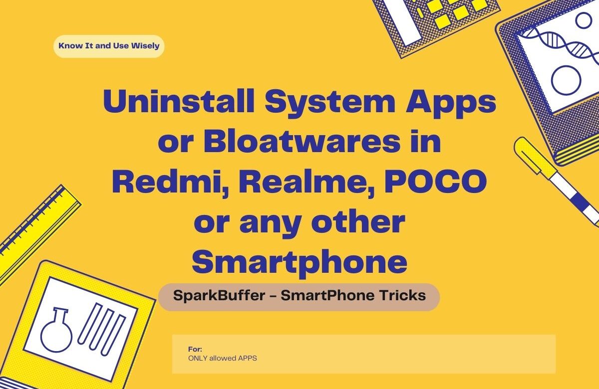Uninstall System Apps or Bloatwares in Redmi, Realme, POCO or any other Smartphone